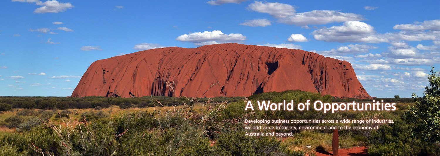 A World of Opportunities  Developing business opportunities across a wide range of industries, we add value to society, environment and to the economy of Australia and beyond.