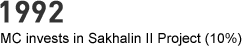 1992 - MC invests in Sakhalin II Project (10%)